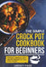 The Simple Crock Pot Cookbook for Beginners: 120 Easy, Delicious, and Healthy Recipes for Your Slow Cooker by Lindsey Page