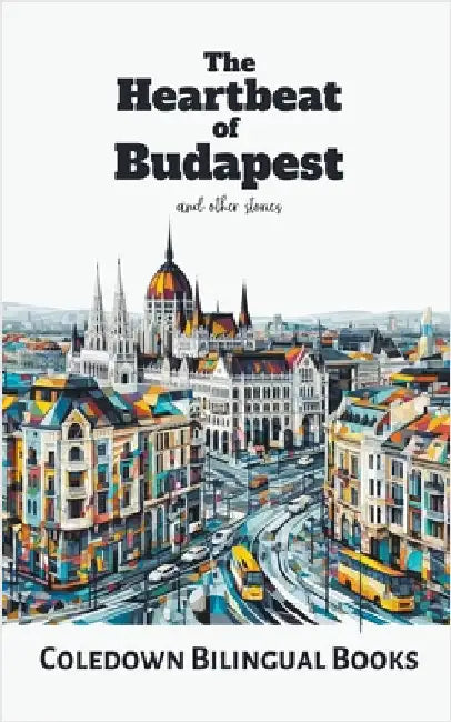 The Heartbeat of Budapest and Other Stories by Books, Coledown Bilingual