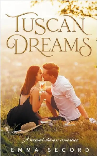 Tuscan Dreams: A Second Chance Romance by Emma Secord