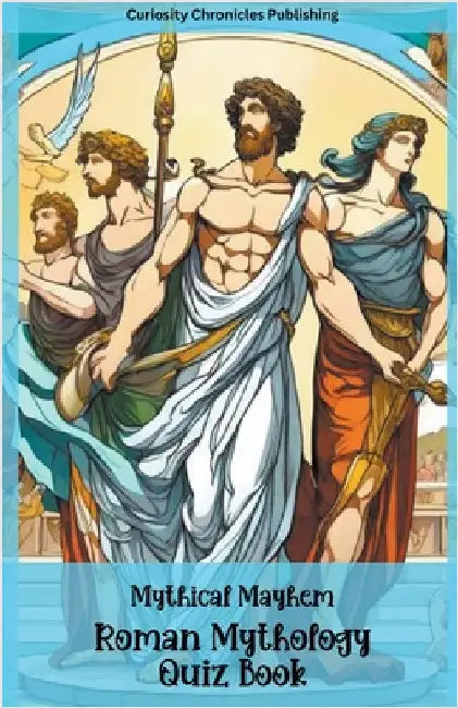 Roman Mythology Quiz Book by Curiosity Chronicles Publishing