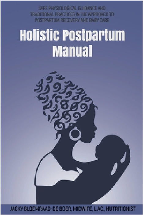 Holistic Postpartum Manual by Jacky Bloemraad-de Boer