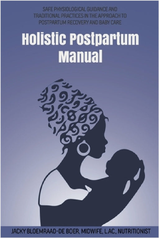 Holistic Postpartum Manual by Jacky Bloemraad-de Boer