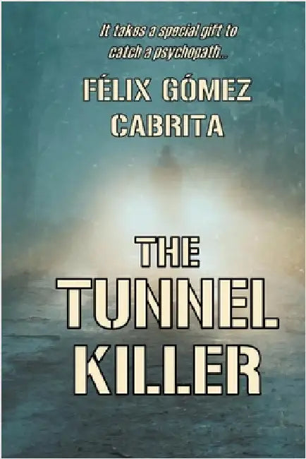 The Tunnel Killer by Felix Gomez Cabrita