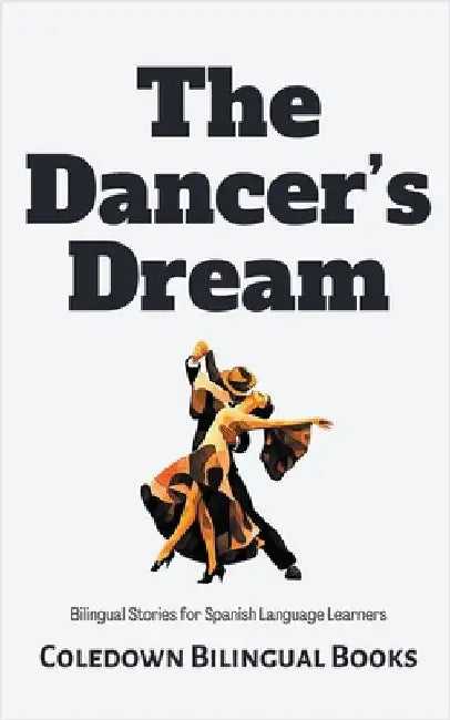 The Dancer's Dream: Bilingual Stories for Spanish Language Learners by Coledown Bilingual Books