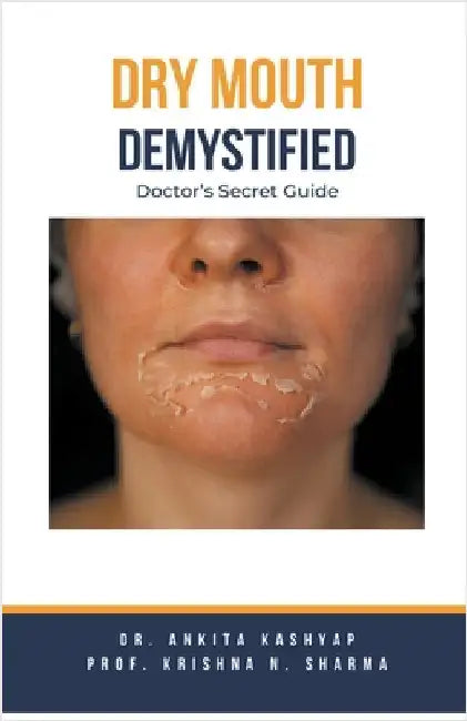Dry mouth Demystified: Doctor's Secret Guide by Ankita Kashyap