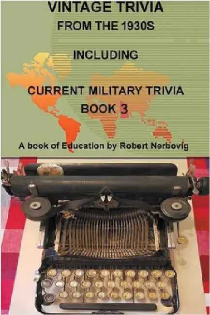 Vintage Trivia from the 1930s Including Military Trivia Book 3 by Robert Nerbovig