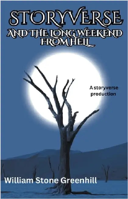 Storyverse and the Long Weekend From Hell by William Stone Greenhill