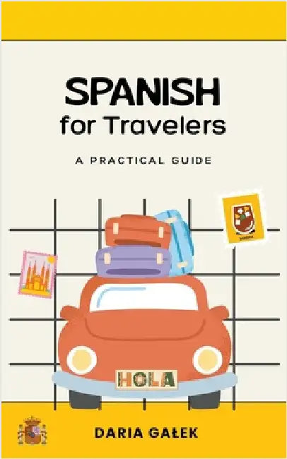 Spanish for Travelers: A Practical Guide by Galek, Daria