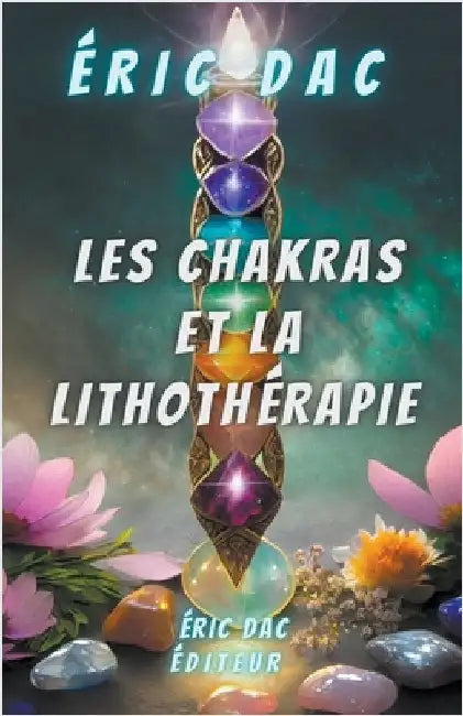 Les chakras et la lithothérapie by Eric Dac