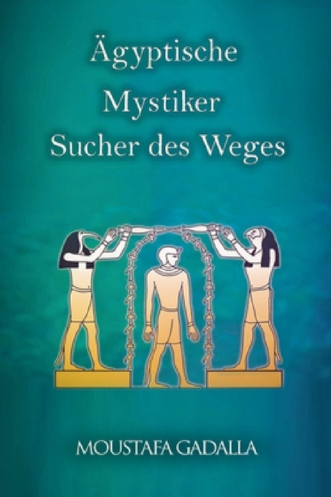Ägyptische Mystiker: Sucher Des Weges by Moustafa Gadalla