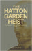 The Hatton Garden Heist: Unveiling the Greatest Jewel Robbery in History by Will Anderson
