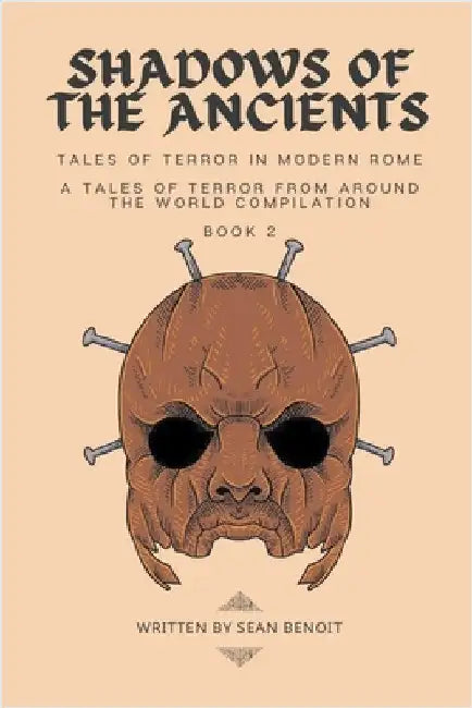 Shadows of the Ancients: Tales of Terror in Modern Rome by Sean Benoit