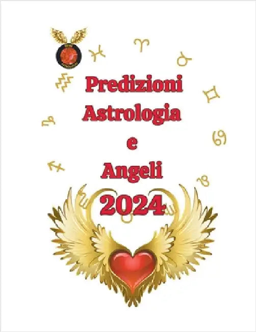 Predizioni Astrologia e Angeli 2024 by Rubi, Alina a.