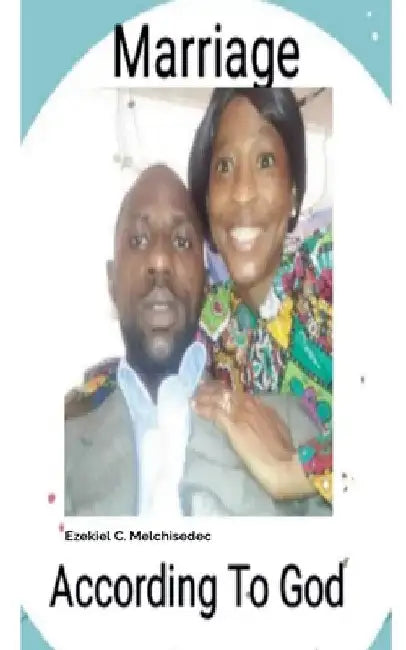 Marriage According To God by Ezekiel C. Melchisedec