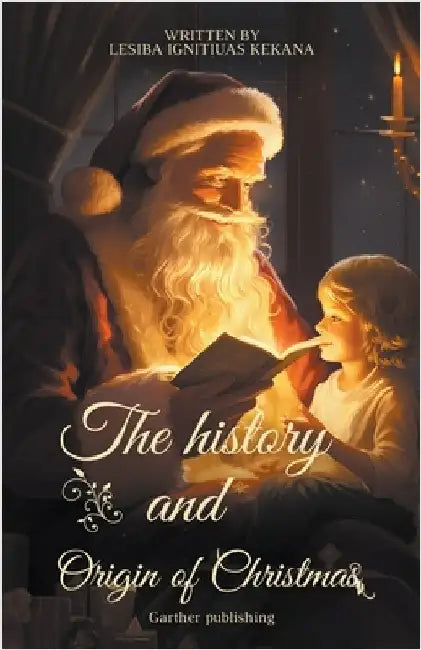 The History and Origin of Christmas by Lesiba Ignitiuas Kekana