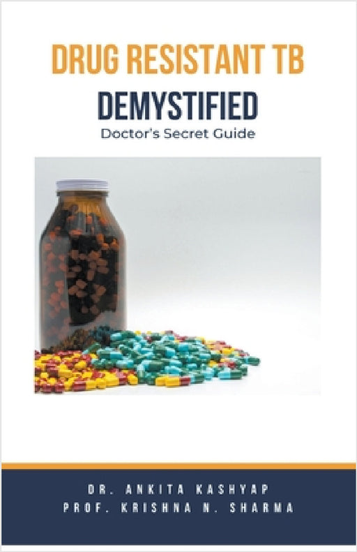 Drug Resistant TB Demystified: Doctor's Secret Guide by Ankita Kashyap, Prof Krishna N. Sharma
