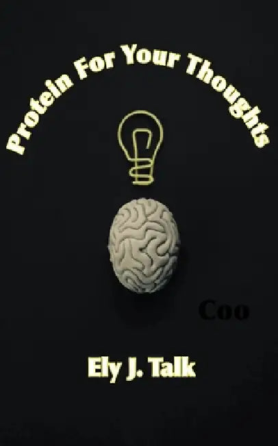 Protein For Your Thoughts by Ely J. Talk