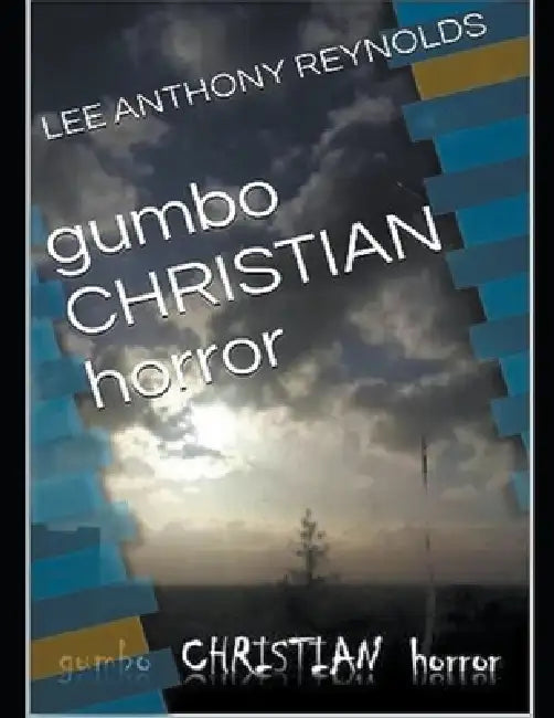 Gumbo .Christian. Horror by Lee Anthony Reynolds