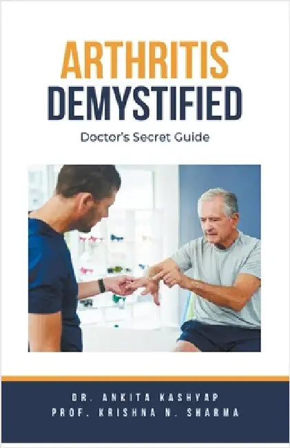 Arthritis Demystified: Doctor's Secret Guide by Ankita Kashyap
