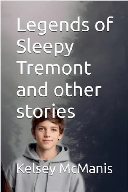 Legends of Sleepy Tremont and Other Stories by McManis, K. D.
