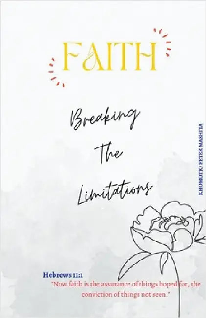 Faith: Breaking The Limitations by Khomotjo Peter Mashita