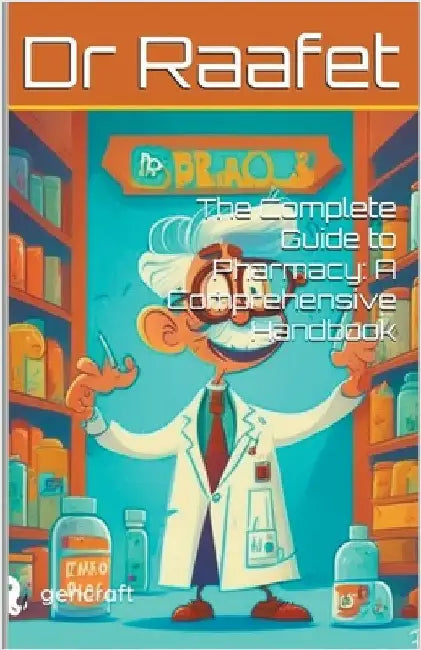The Complete Guide to Pharmacy: A Comprehensive Handbook by Raafet