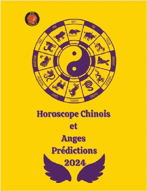 Horoscope Chinois et Anges Prédictions 2024 by Alina a. Rubi