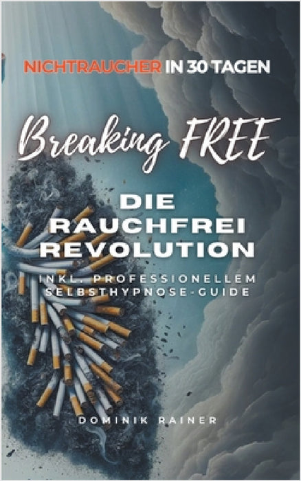Breaking Free: Die Rauchfrei Revolution by Dominik Rainer