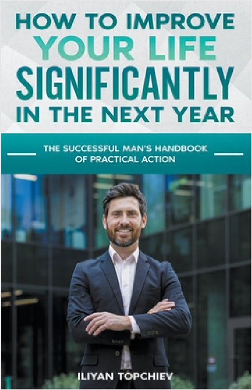 How to Improve Your Life Significantly in the Next Year by Iliyan Topchiev