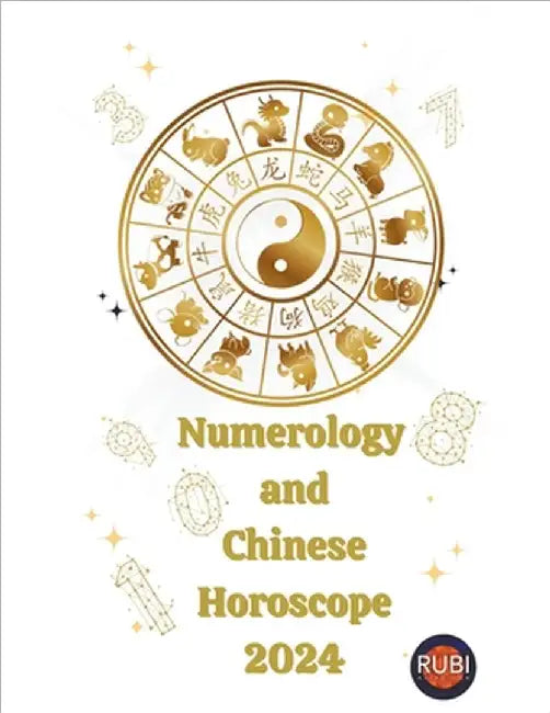 Numerology and Chinese Horoscope 2024 by Alina a. Rubi