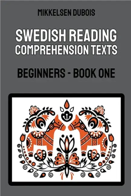 Swedish Reading Comprehension Texts: Beginners - Book One by DuBois, Mikkelsen