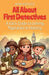 All About First Detectives: A Kid's Guide to Solving Mysteries in History by Anam Rasheed
