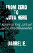 From Zero to Java Hero: Master the Art of Java Programming by Jarrel E