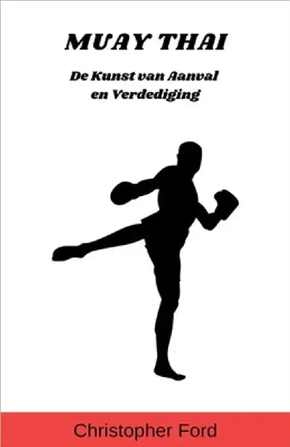 Muay Thai: De Kunst van Aanval en Verdediging by Christopher Ford