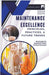 Maintenance Excellence: Principles, Practices, and Future Trends by Sanjivan Saini
