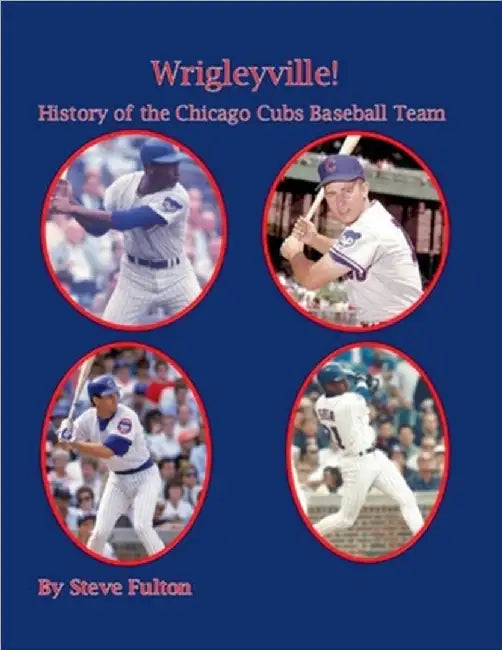 Wrigleyville - History of the Chicago Cubs by Steve Fulton