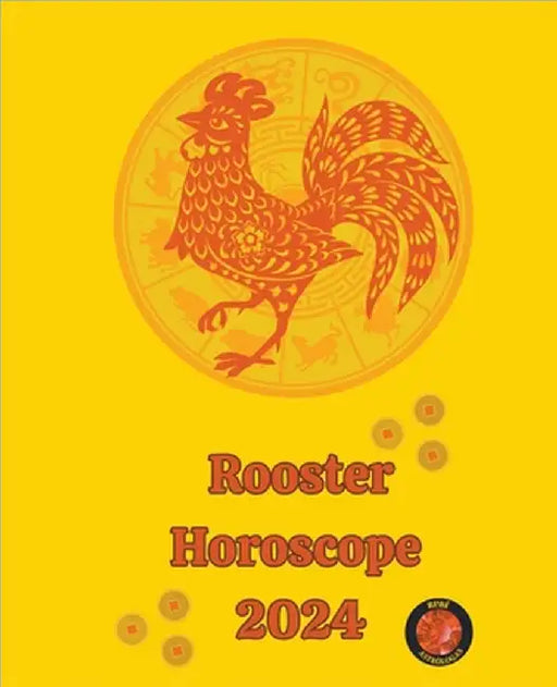 Rooster Horoscope 2024 by Alina a. Rubi