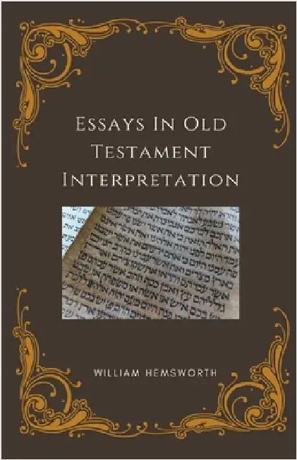 Essays In Old Testament Interpretation by Hemsworth, William