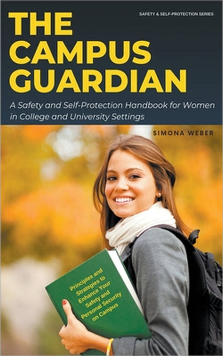 The Campus Guardian: A Safety and Self-Protection Handbook for Women in College and University Settings by Simona Weber