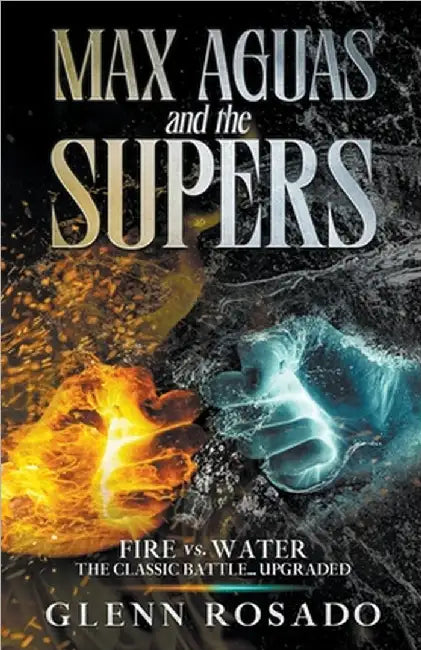 Max Aguas and the Supers: Fire vs. Water by Glenn Rosado