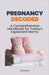 Pregnancy Decoded: A Comprehensive Handbook for Today's Expectant Moms by Rachael B