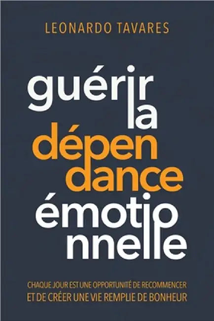 Guérir la Dépendance Émotionnelle by Leonardo Tavares