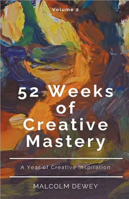 52 Weeks of Creative Mastery by Dewey, Malcolm
