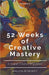 52 Weeks of Creative Mastery by Dewey, Malcolm