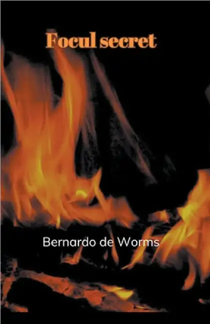 Focul secret by Bernardo de Worms