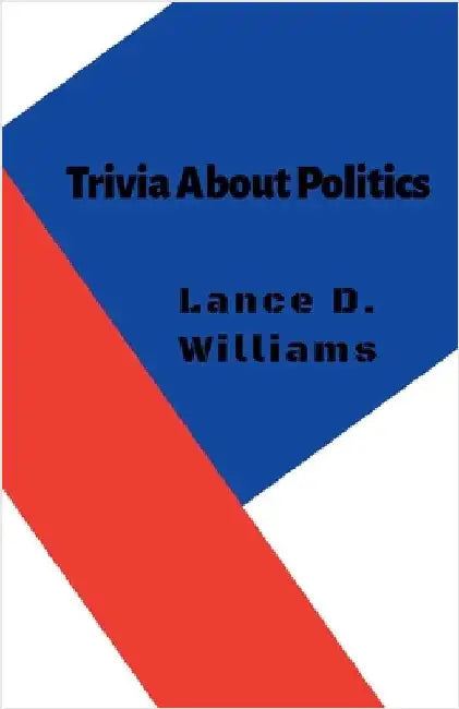 Trivia About Politics by Williams, Lance D.