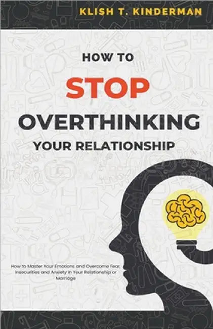 How to Stop Overthinking Your Relationship by Felix Agbodji