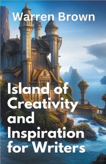 Island of Creativity and Inspiration for Writers by Brown, Warren