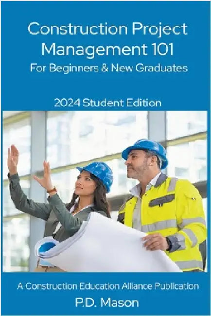 Construction Project Management 101: For Beginners & New Graduates by Mason, P. D.