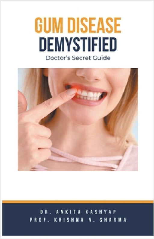 Gum Diseases Demystified: Doctor's Secret Guide by Ankita Kashyap, Prof Krishna N. Sharma